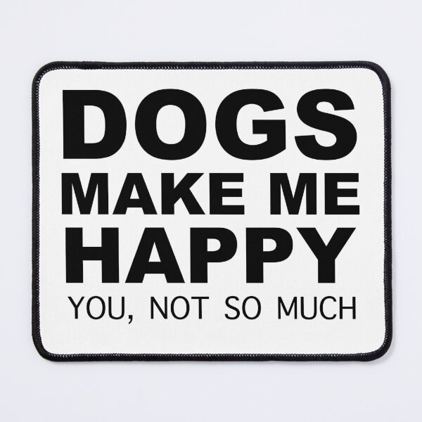 Item preview, dogs make me happy you not so much designed and sold by Desibeau.