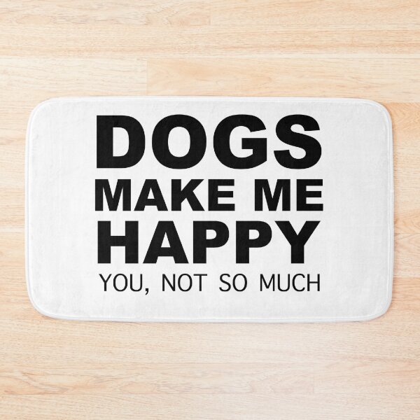 Item preview, dogs make me happy you not so much designed and sold by Desibeau.