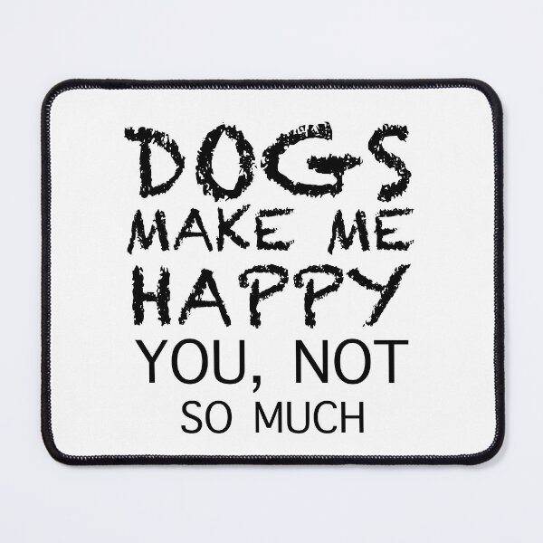 Item preview, Dogs make me happy you not so much designed and sold by Desibeau.