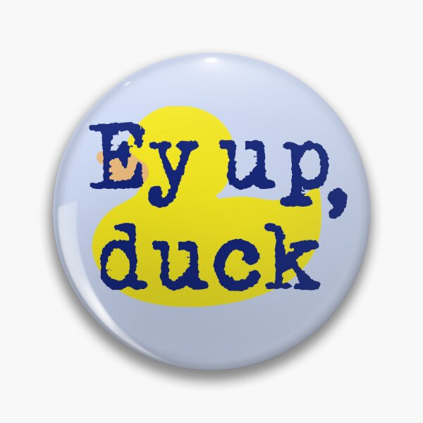 Item preview, Ey up, duck! Yorkshire Derbyshire northern English dialect designed and sold by incurablehippie.