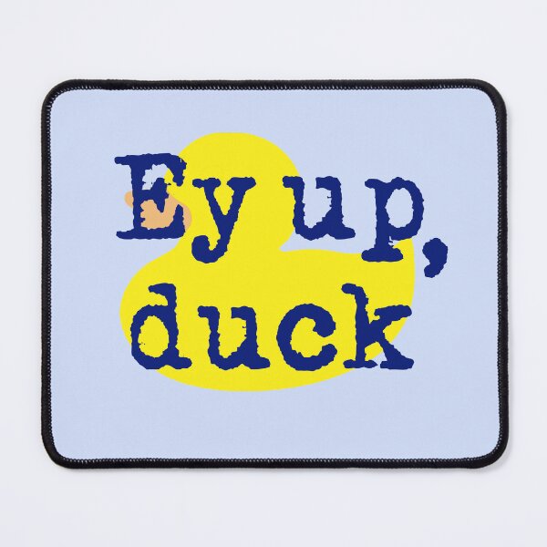 Item preview, Ey up, duck! Yorkshire Derbyshire northern English dialect designed and sold by incurablehippie.