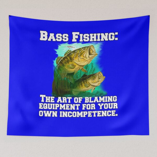 Item preview, Bass Fishing: The Art Of Blaming Equipment For Your Own Incompetence designed and sold by fantasticdesign.