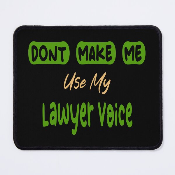 Item preview, Copy of Dont Make Me Use My Lawyer Voice designed and sold by Lyesink.