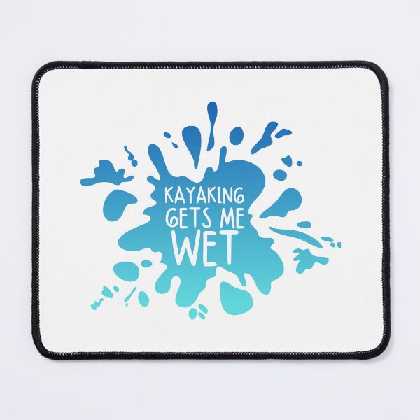 Item preview, Kayaking Gets Me Wet designed and sold by SweetAndSpice.