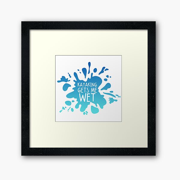 Item preview, Kayaking Gets Me Wet designed and sold by SweetAndSpice.