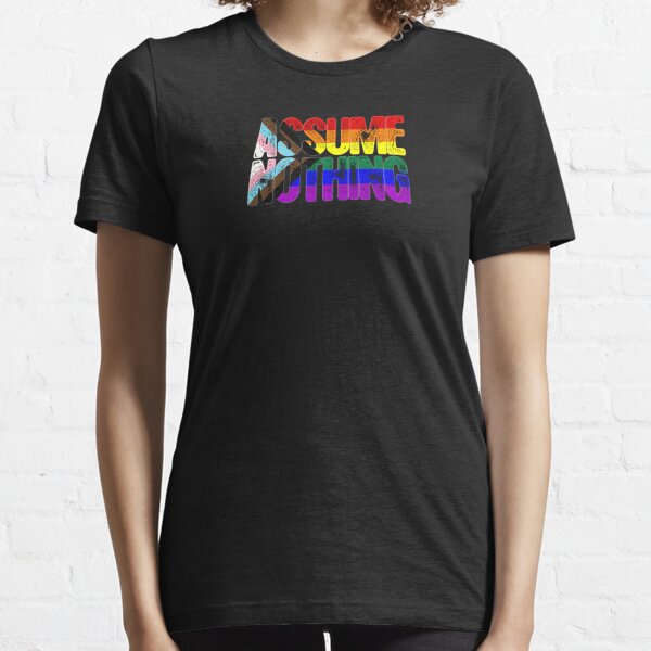 LGBTQ Progress Pride Assume Nothing Essential T-Shirt