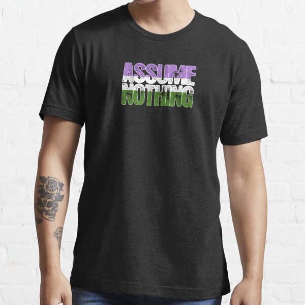 Genderqueer Pride Assume Nothing Essential T-Shirt