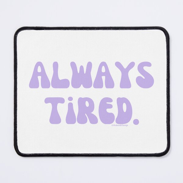 Item preview, Always Tired, v27 | @lilsboobthangs designed and sold by lilsboobthangs.