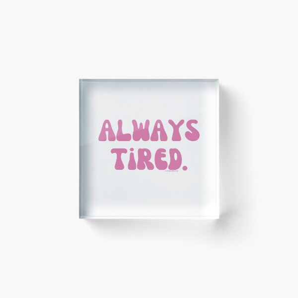 Artikelvorschau, Always Tired, v28 | @lilsboobthangs entworfen und verkauft von lilsboobthangs.
