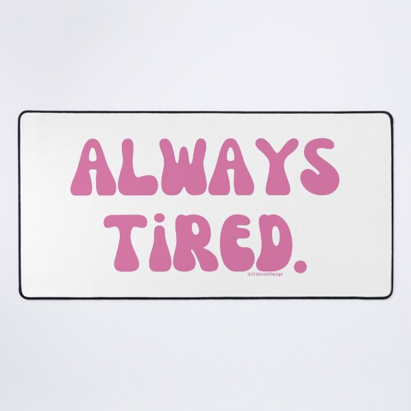 Item preview, Always Tired, v28 | @lilsboobthangs designed and sold by lilsboobthangs.