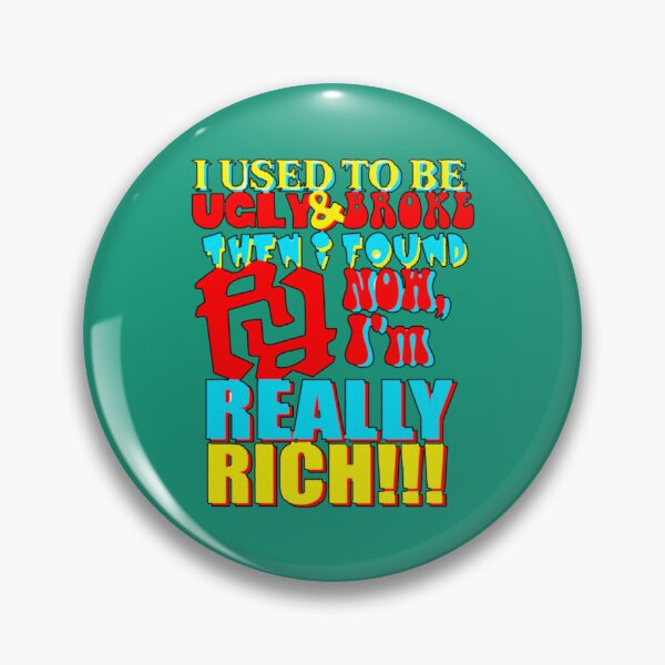 Item preview, I USED TO BE UGLY AND BROKE THEN I FOUND RR NOW IM REALLY RICH KANKAN RR   designed and sold by QuinnHammes.