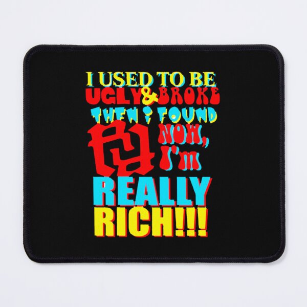 Item preview, I USED TO BE UGLY AND BROKE THEN I FOUND RR NOW IM REALLY RICH KANKAN RR   designed and sold by QuinnHammes.