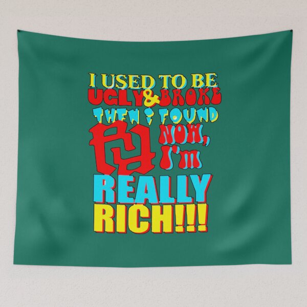 Item preview, I USED TO BE UGLY AND BROKE THEN I FOUND RR NOW IM REALLY RICH KANKAN RR   designed and sold by QuinnHammes.