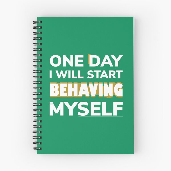 Item preview, One Day I Will Start Behaving Myself designed and sold by P I  X E L.