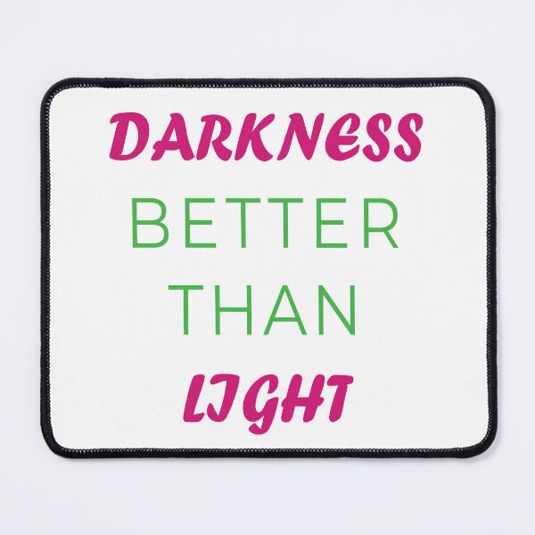 Item preview, DARKNESS BETTER THAN LIGHT designed and sold by tahir7262.