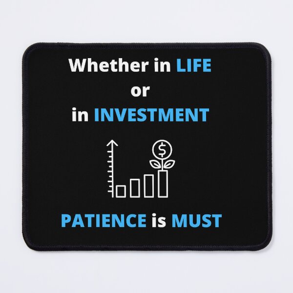 Item preview, Whether in Life or in Investment, Patience is Must designed and sold by madhavmalvawala.