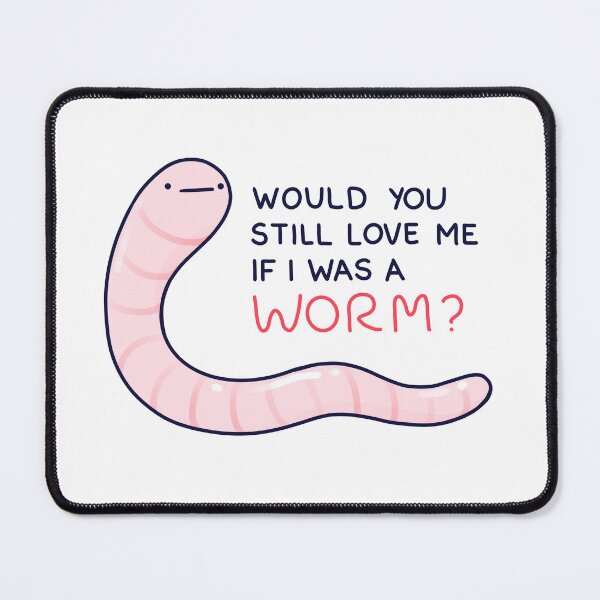 Item preview, Would you still love me if I was was a worm? designed and sold by cheezup.