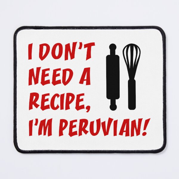 Item preview, Don't Need Recipe Peruvian designed and sold by jaycartoonist.