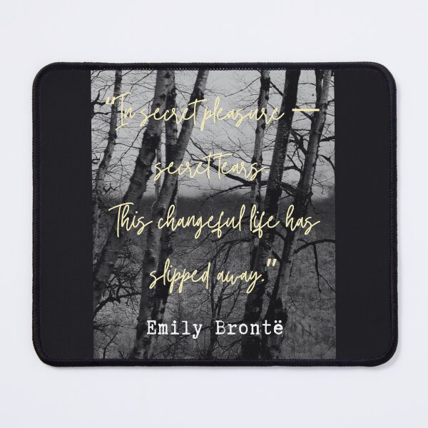 Item preview, Emily Brontë quote: In secret pleasure — secret tears.This changeful life has slipped away. designed and sold by artbleed.