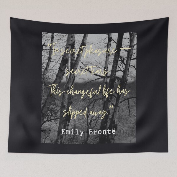 Item preview, Emily Brontë quote: In secret pleasure — secret tears.This changeful life has slipped away. designed and sold by artbleed.