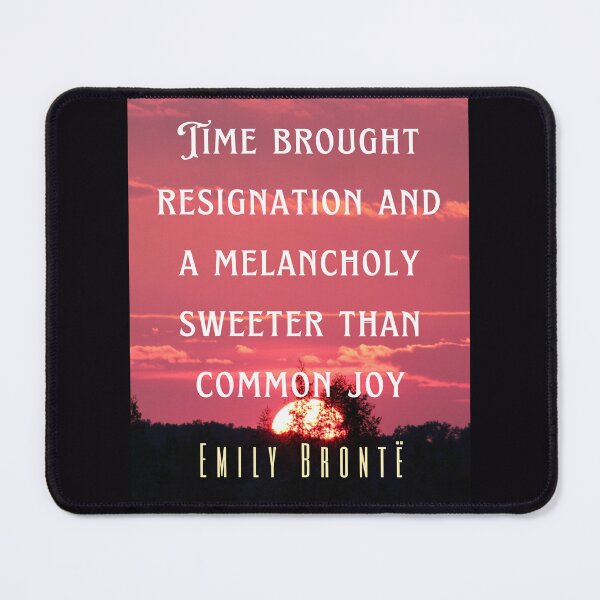 Item preview, Emily Brontë quote: Time brought resignation and a melancholy sweeter than common joy. designed and sold by artbleed.