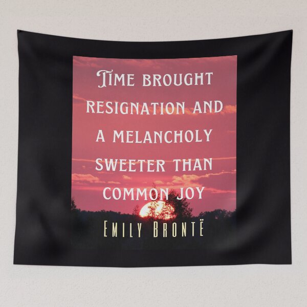 Item preview, Emily Brontë quote: Time brought resignation and a melancholy sweeter than common joy. designed and sold by artbleed.