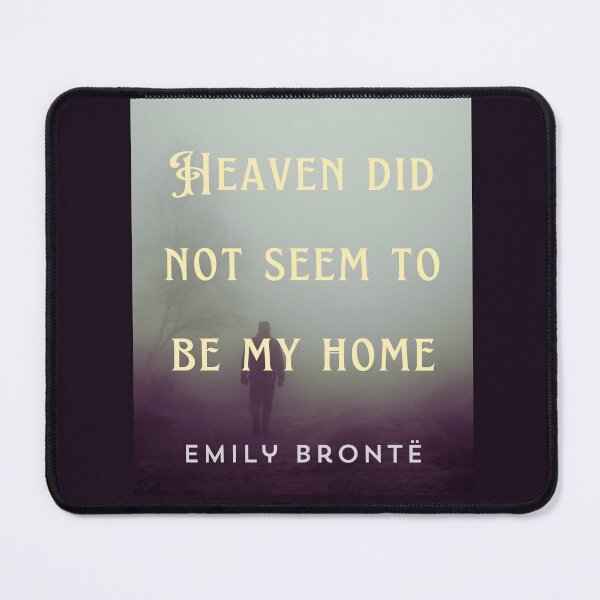 Item preview, Emily Brontë quote: Heaven did not seem to be my home designed and sold by artbleed.