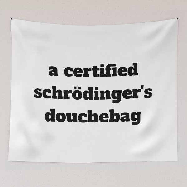 Item preview, A Certified Schrodinger Douchebag designed and sold by ArtIsSixthSense.