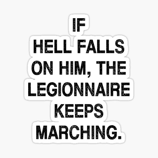 Military motivational quote about the French Foreign Legion: If