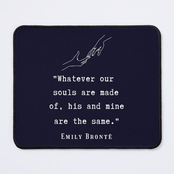 Item preview, Copy of Emily Brontë quote: Whatever our souls are made of, his and mine are the same. designed and sold by artbleed.