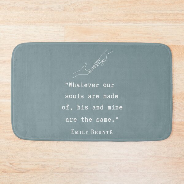 Item preview, Copy of  Emily Brontë quote: Whatever our souls are made of, his and mine are the same. designed and sold by artbleed.