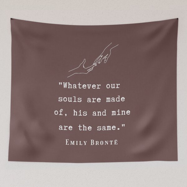 Item preview, Copy of  Emily Brontë quote: Whatever our souls are made of, his and mine are the same. designed and sold by artbleed.