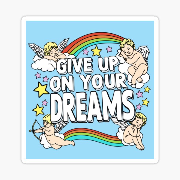 Item preview, Give Up On Your Dreams designed and sold by SunshineFruit.