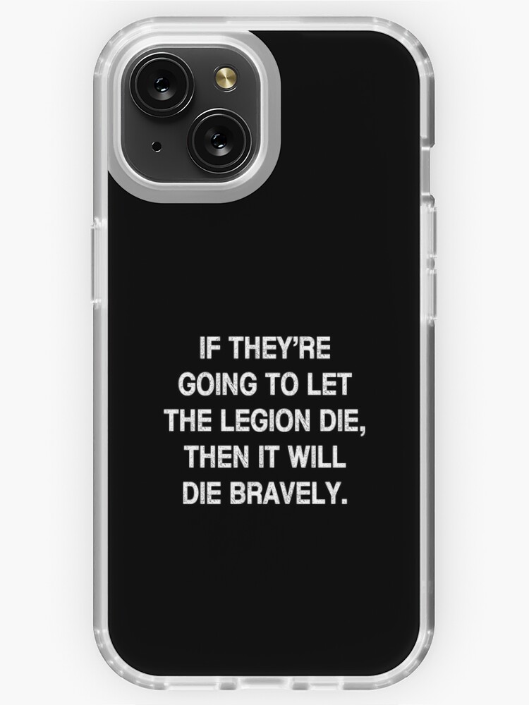 Military motivational quote about the French Foreign Legion: If they're  going to let the Legion die, then it will die bravely. iPhone Case for  Sale by Be-A-Warrior