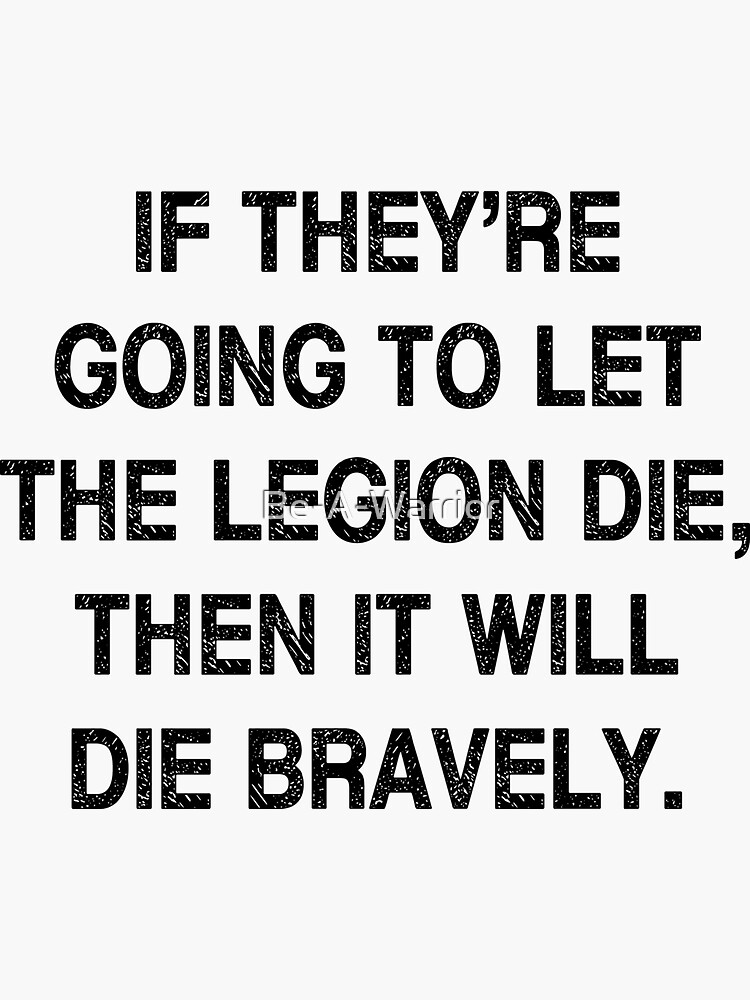 Military motivational quote about the French Foreign Legion: If they're  going to let the Legion die, then it will die bravely. Sticker for Sale  by Be-A-Warrior