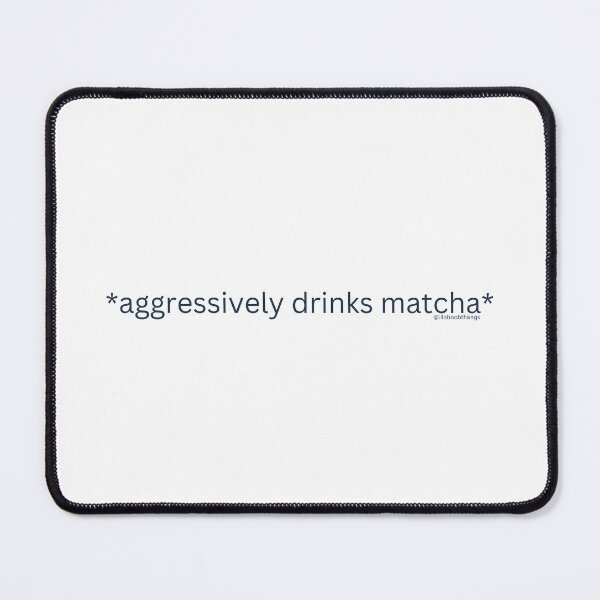 Item preview, Aggressively drinks matcha. v3 | @lilsboobthangs designed and sold by lilsboobthangs.