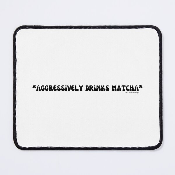 Item preview, Aggressively drinks matcha. v7 | @lilsboobthangs designed and sold by lilsboobthangs.