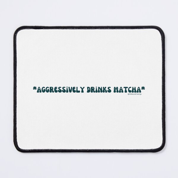 Item preview, Aggressively drinks matcha. v11 | @lilsboobthangs designed and sold by lilsboobthangs.