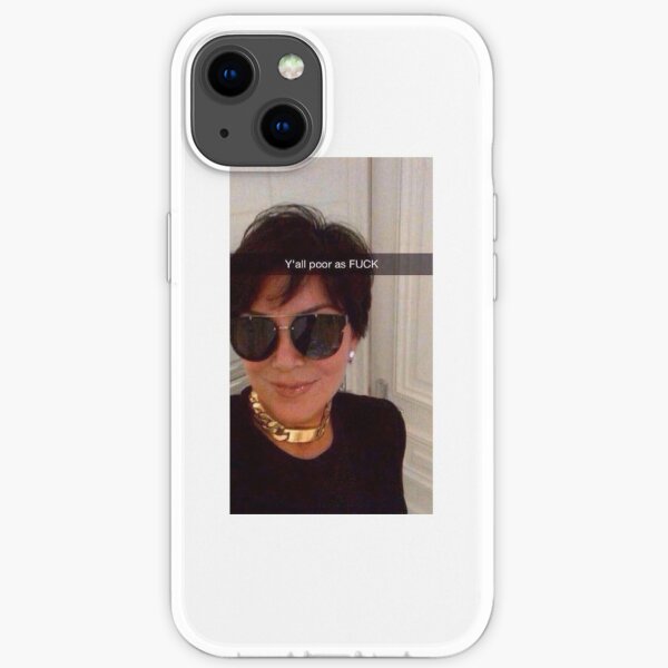 Y'all are Poor Kris Jenner iPhone Soft Case