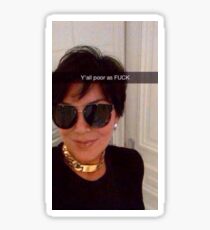 Y'all are Poor Kris Jenner Sticker