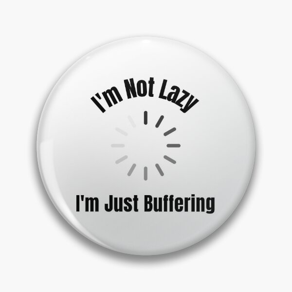 Item preview, I'm Not Lazy, I'm Just Buffering designed and sold by BobbysByBobby.