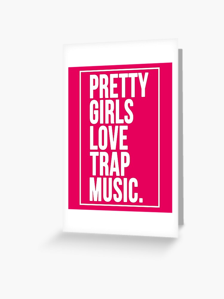 Pretty Girls Love Trap Music Greeting Card By Psstudio Redbubble