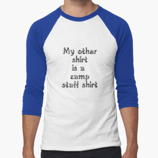 My other shirt is a camp staff shirt Baseball ¾ Sleeve T-Shirt