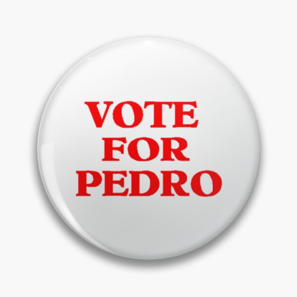 Item preview, Vote For Pedro | Pin designed and sold by WhiteStar23.