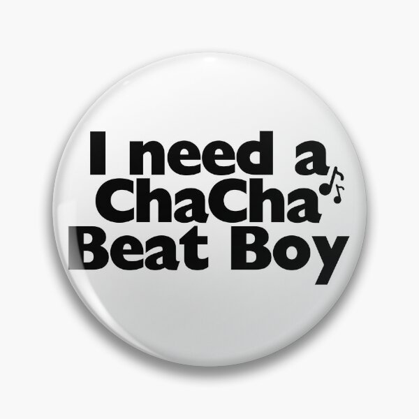 Item preview, "I need a ChaCha Beat Boy" designed and sold by ErikaRini.