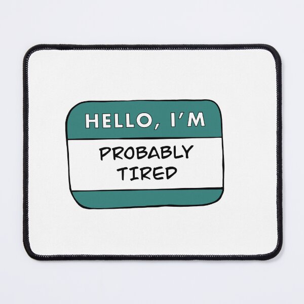 Item preview, Hello, I'm Probably Tired designed and sold by TheRedKnotShop.