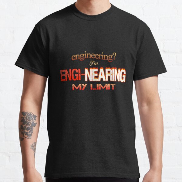 Engineering? I'm Engi-nearing My Limit Engineer Pun Classic T-Shirt