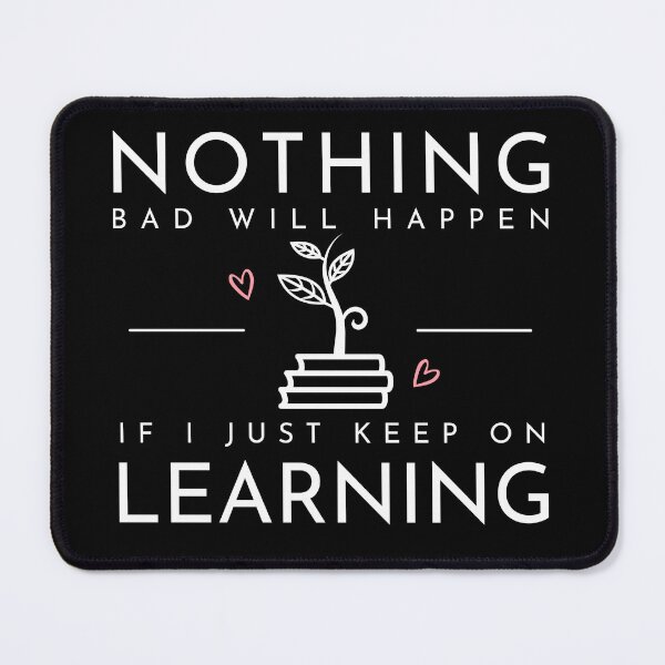 Item preview, Nothing Bad Will Happen if I Just Keep Learning designed and sold by LaughItsComedy.