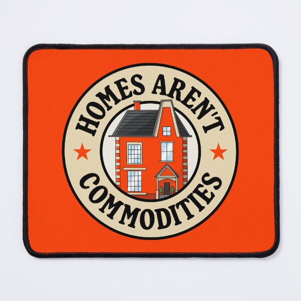 Item preview, Homes Aren't Commodities  designed and sold by Picket Club.