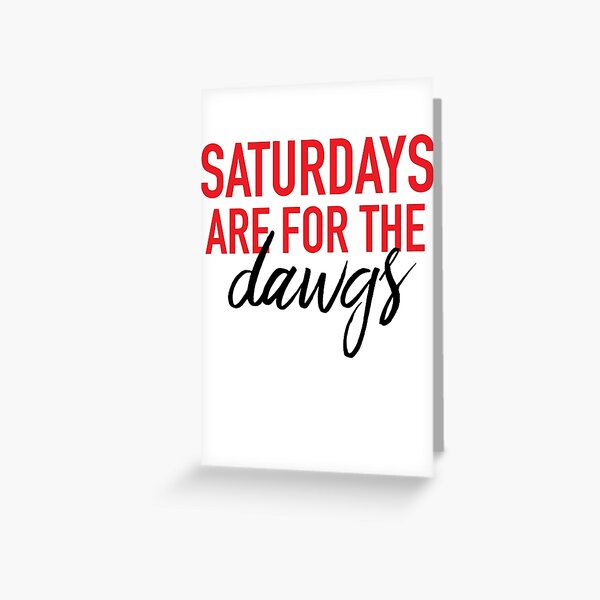 Saturdays are for the Dawgs Greeting Card